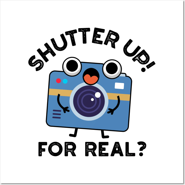 Shutter Up For Real Cute Camera Photography Pun Wall Art by punnybone